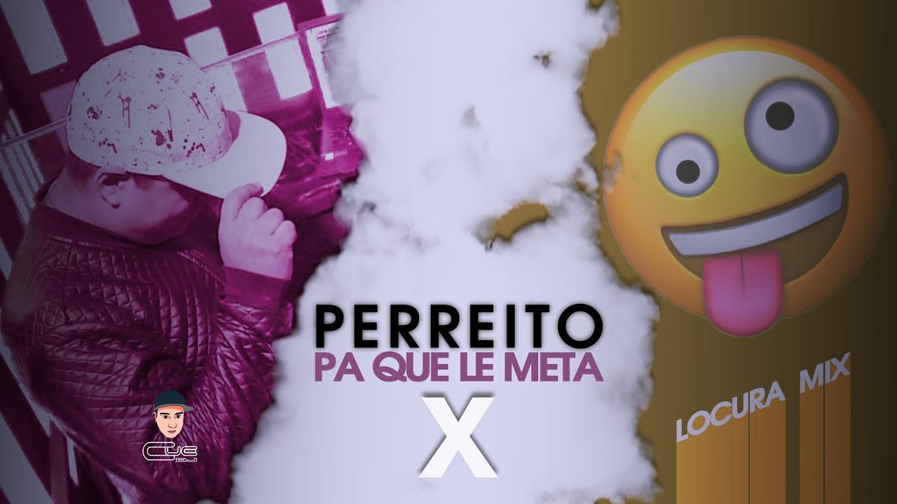 cue dj x locura mix perreito pa que le meta youtube cue dj x locura mix perreito pa que le meta youtube