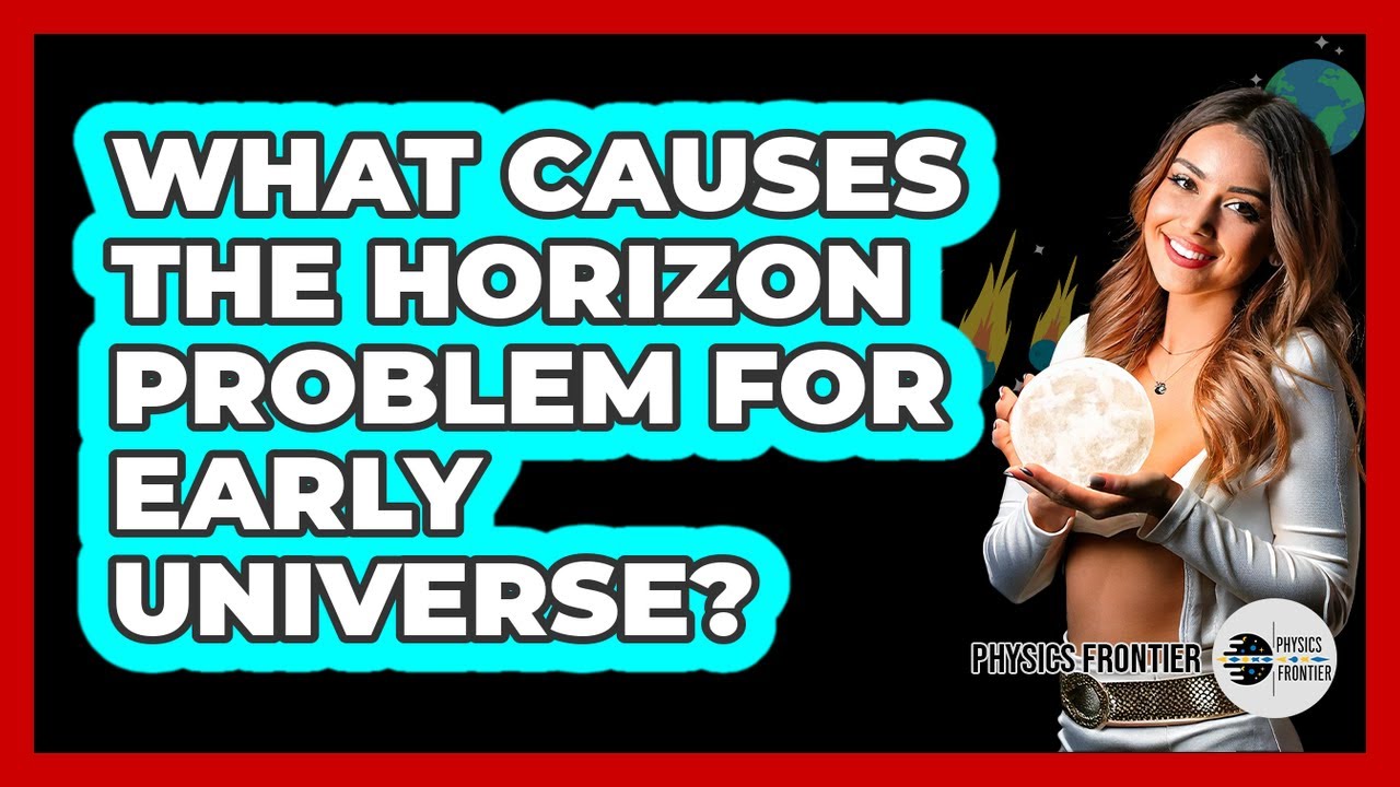 What Causes The Horizon Problem For Early Universe?