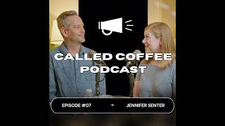 CalledCoffeePodcast | Ep. 7 | Jennifer Senter