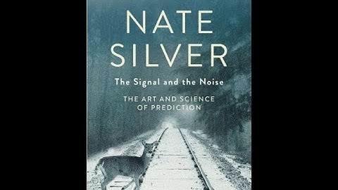 "The Signal and the Noise" By Nate Silver