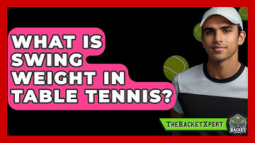 What Is Swing Weight In Table Tennis? - The Racket Xpert