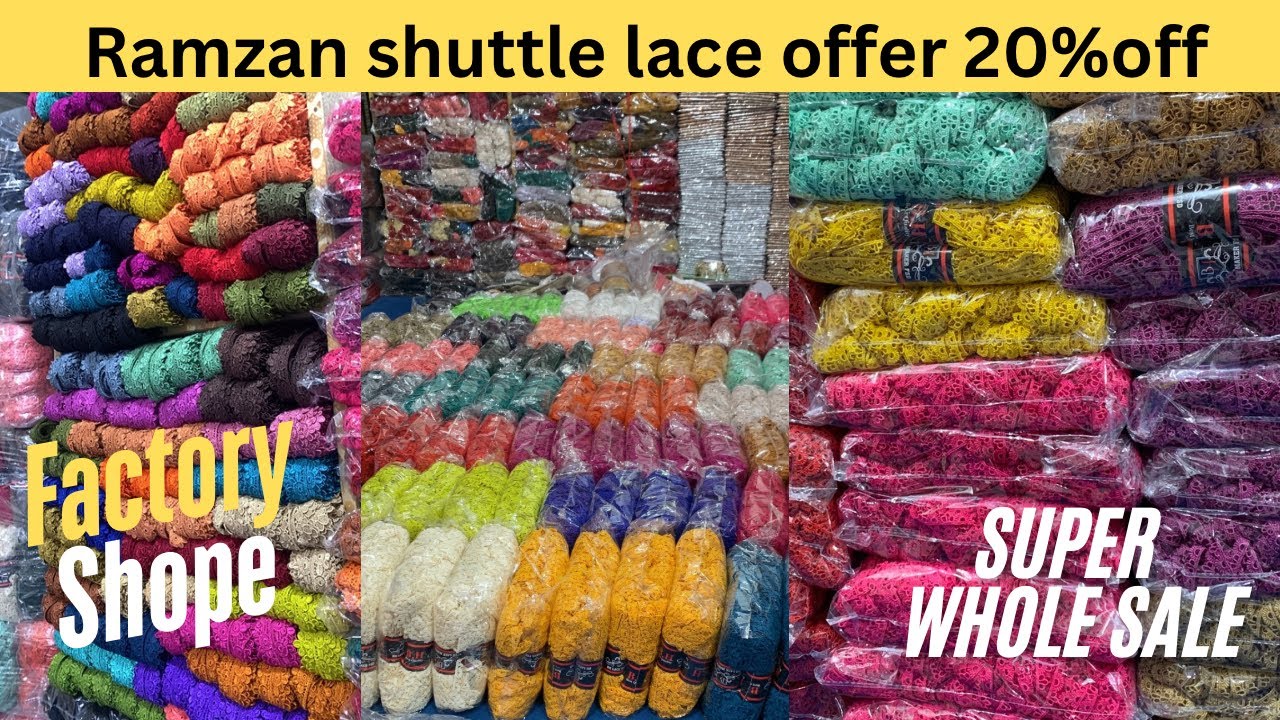 Ramzan shuttle lace offer upto 20%off factory shope in (faisalabad) alnoor by bhlace mintgomery bazr