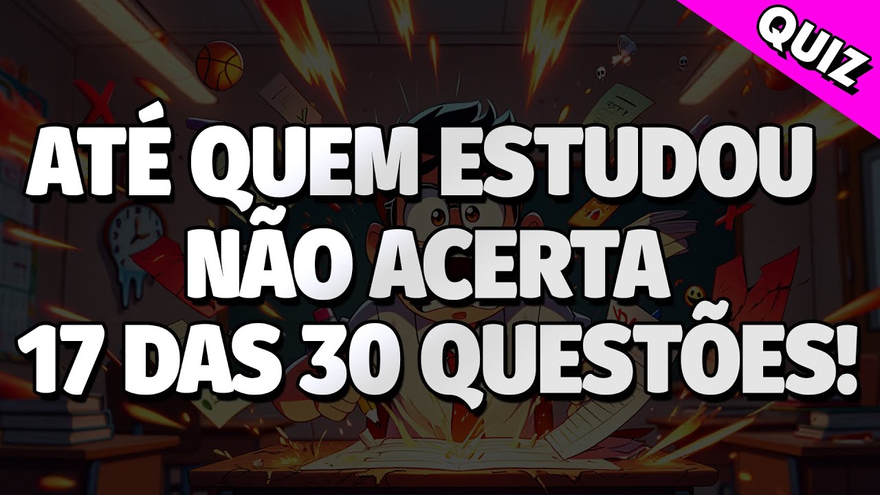 É DIFÍCIL Até Para QUEM ESTUDOU Acertar 17 das 30 Questões! | QUIZ CONHECIMENTOS GERAIS