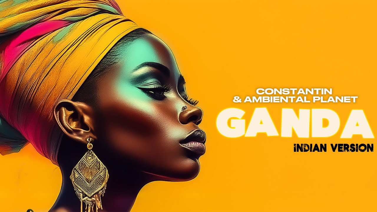 Constantin x Ambiental Planet - GANDA | Indian Version