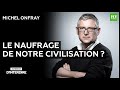 Interdit d'interdire - Le naufrage de notre civilisation ? Avec Michel Onfray