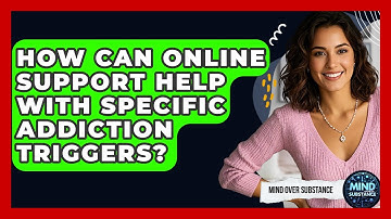 How Can Online Support Help With Specific Addiction Triggers? - Mind Over Substance
