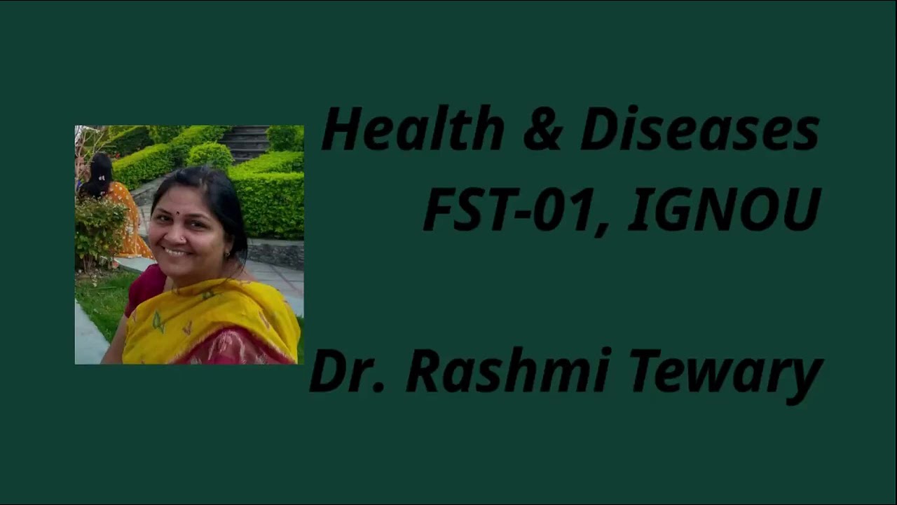 Lecture on "Health & Diseases" FST-01, IGNOU