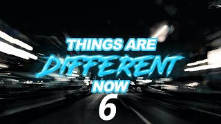Things Are Different Now - Week 6