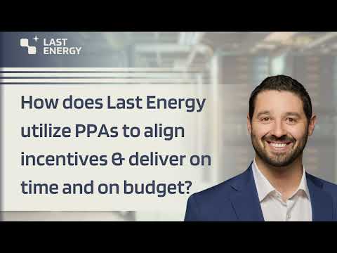 How does Last Energy utilize PPAs to align incentives & deliver on time and on budget? - video from Last Energy