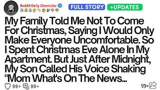 MY FAMILY TOLD ME NOT TO COME FOR CHRISTMAS, SAYING I WOULD ONLY MAKE EVERYONE UNCOMFORTABLE