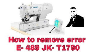 How to remove error E-489  JK- T1790 Computer Controlled Buttonholing Machine
