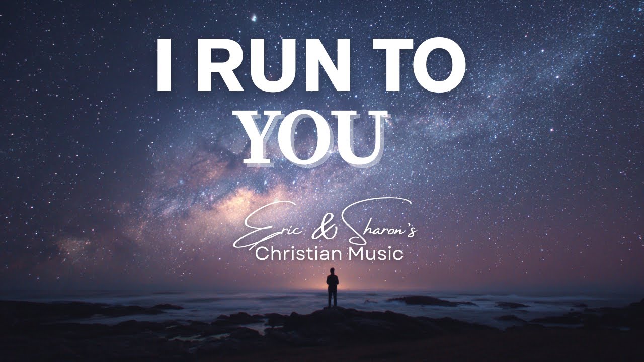 Watch I Run To You | Eric & Sharon's Christian Music Lyric Video on YouTube Watch I Run To You | Eric & Sharon's Christian Music Lyric Video on YouTube