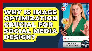 Why Is Image Optimization Crucial For Social Media Design? - Social Media Business Playbook