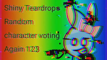 Shiny Teardrops Random Character Voting Again 123