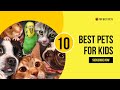 10 Best Pets For Kids