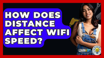 How Does Distance Affect WiFi Speed? - LearnToDIY360.com