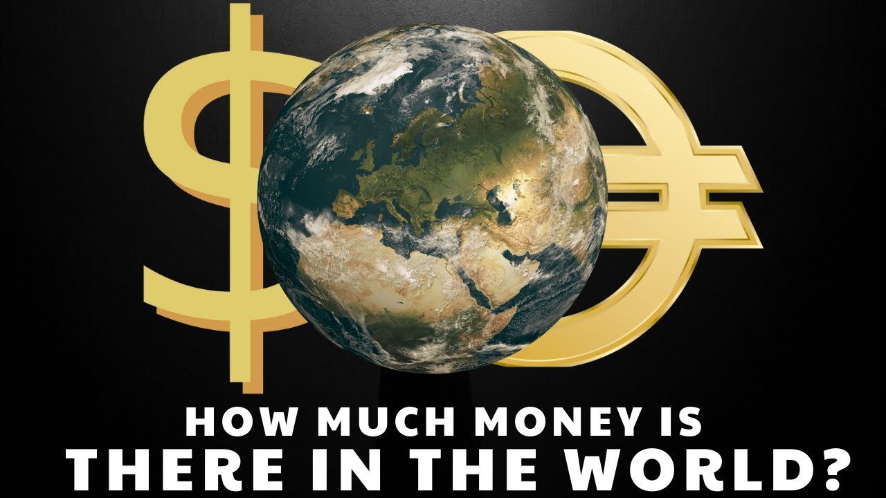 HOW MUCH MONEY IS IN THIS WORLD?