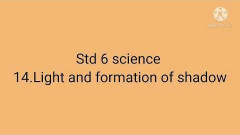 Std 6 science les 14 light and formation of shadow