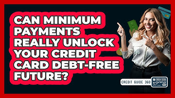 Can Minimum Payments Really Unlock Your Credit Card Debt-free Future? - CreditGuide360.com