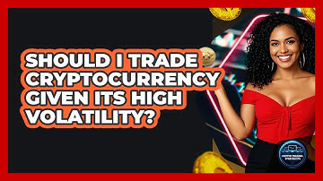 Should I Trade Cryptocurrency Given Its High Volatility? - Crypto Trading Strategists