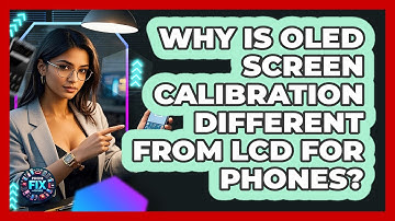 Why Is OLED Screen Calibration Different From LCD For Phones? - Phone Fix and Features