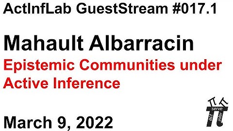 ActInf GuestStream #017.1 ~ Mahault Albarracin "Epistemic Communities under Active Inference"