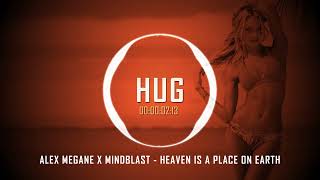 Alex Megane x Mindblast - Heaven Is A Place On Earth