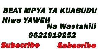 Beat ya Kuabudu biti ya Kuabudu Niwe yaweh na Wastahili sifa za moyo wangu 0621919252/0744577030