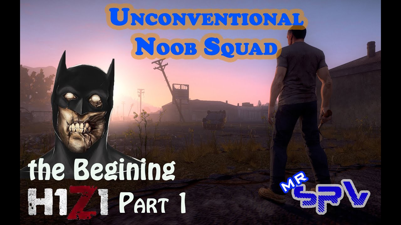 H1Z1 | THE BEGINNING - Unconventional Noob Squad - Part 1 - YouTube