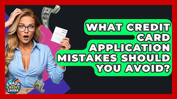 What Credit Card Application Mistakes Should You Avoid? - Crazy About Credit Cards