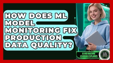 How Does ML Model Monitoring Fix Production Data Quality? - AI and Machine Learning Explained