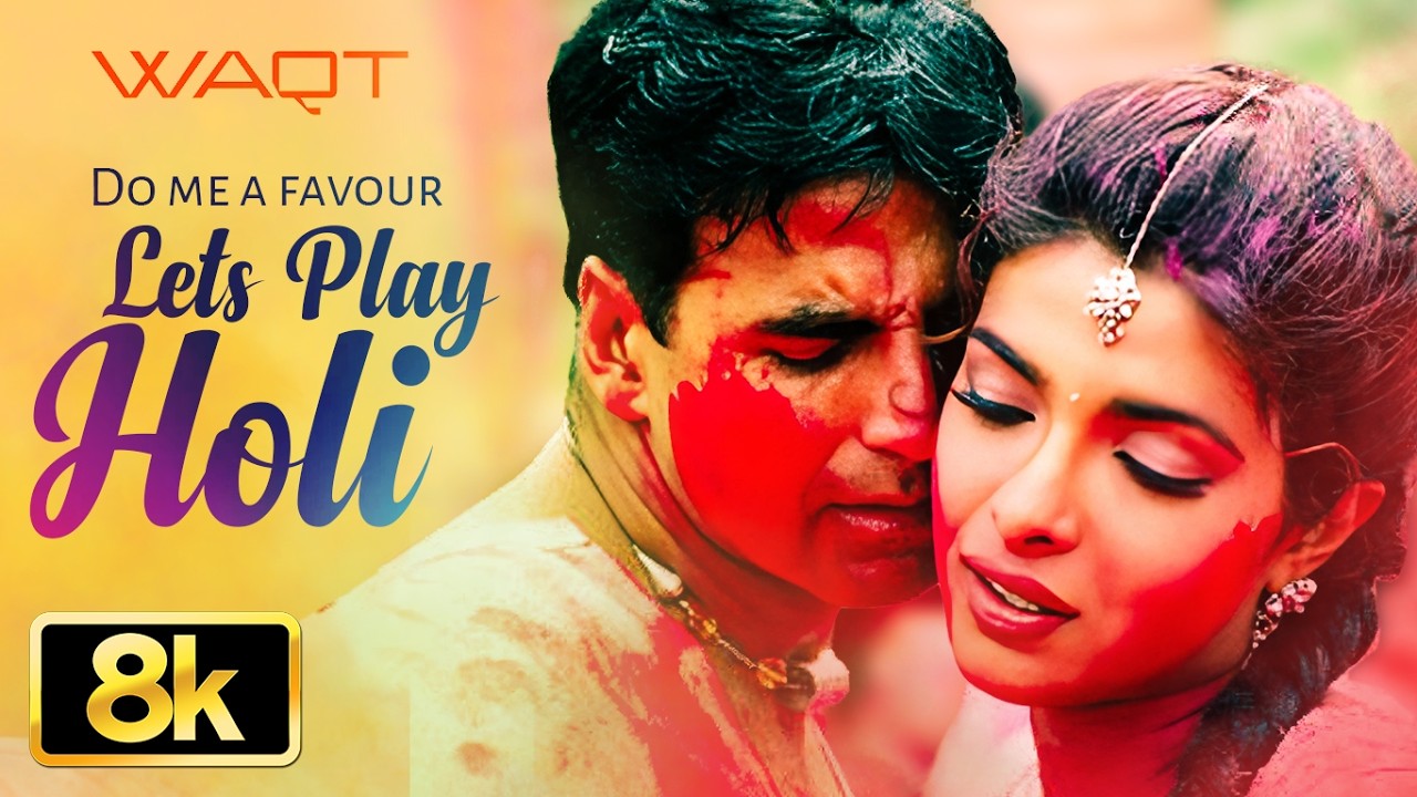 Do Me A Favour Lets Play Holi 8K Song | Waqt | Akshay Kumar | Priyanka Chopra | Anu Malik, Sunidhi