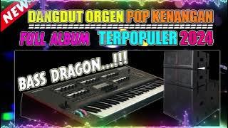 DANGDUT POP KENANGAN ORGEN TUNGGAL TERBARU 2024 BASS DRAGON I KOPLO ELECTUNE RAMPAK UNTUK SANTAI