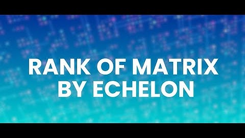 RNTU Lecture Series on the topic Rank of matrix by Echelon by Dr. Bhawna Agrawal