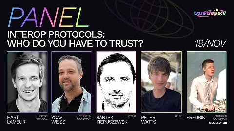 [trustless://interop.landscape] Panel - Interop protocols: who do you have to trust?