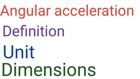 Angular acceleration,Definition, units,dimensions