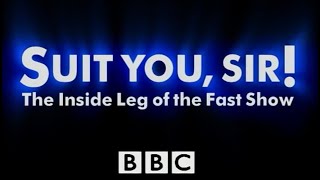 Suit You Sir - The Inside Leg of the Fast Show