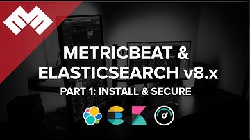 Metricbeat with Elasticsearch 8.x - Part 1: Install and Secure