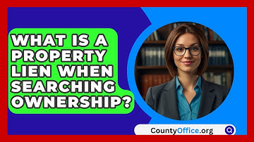 What Is A Property Lien When Searching Ownership? - CountyOffice.org