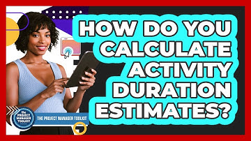 How Do You Calculate Activity Duration Estimates?