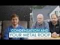 Condensation under your metal roof causes fixes prevention