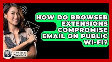 How Do Browser Extensions Compromise Email On Public Wi-Fi? - TheEmailToolbox.com