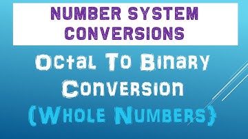 Octal To Binary Conversion For Whole Numbers | Number Conversions Full Course 2021