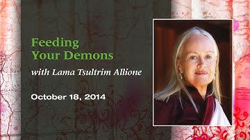 “Feeding Your Demons” with Lama Tsultrim Allione