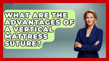 What Are The Advantages Of A Vertical Mattress Suture? - The Operating Table