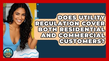 Does Utility Regulation Cover Both Residential and Commercial Customers? | Your Utilities Hub