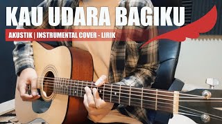 Noah - Kau Udara Bagiku | Akustik Verison Cover | Instrumental   Lirik | Gurih banget versi ini 😀