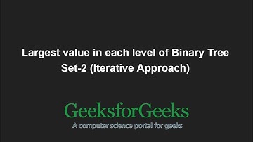 Largest value in each level of Binary Tree | Set-2 (Iterative Approach) | GeeksforGeeks