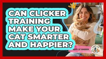 Can Clicker Training Make Your Cat Smarter And Happier? - Happy Cat Handbook