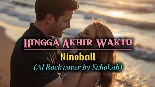 Download Lagu Hingga Akhir Waktu – Nineball | AI Rock Cover MP3